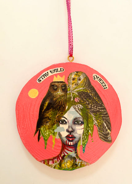 Stay Wild Queen Ornament, original painting