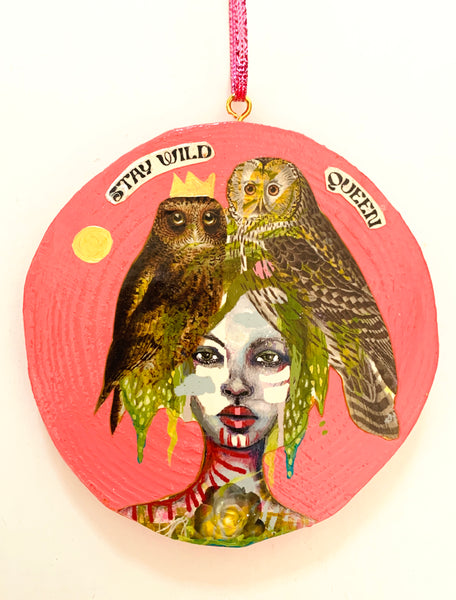 Stay Wild Queen Ornament, original painting